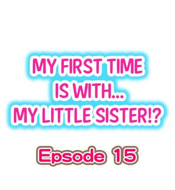 Eng Sub My First Time is with…. My Little Sister?! Ch.15 Reluctant