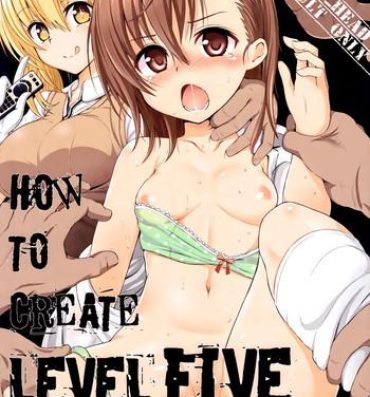 Cdmx HOW TO CREATE LEVEL FIVE- Toaru majutsu no index hentai Perfect Body Porn