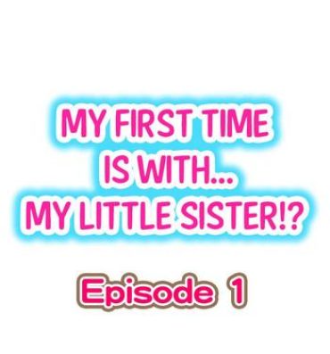 Taboo My First Time is with…. My Little Sister?!- Original hentai Vaginal