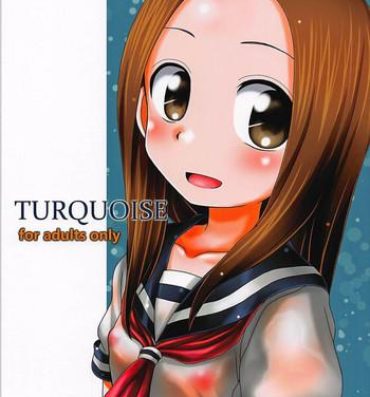 Deepthroat TURQUOISE- Karakai jouzu no takagi san hentai Girl Get Fuck