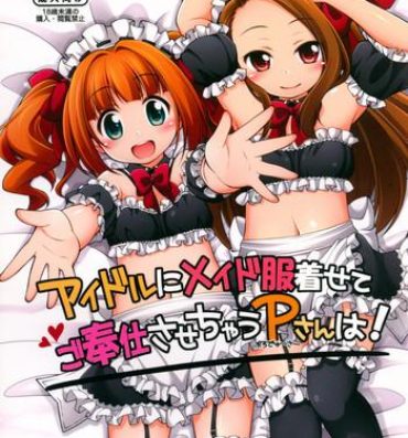 Hot Girls Getting Fucked Idol ni Maid Fuku Kisete Gohoushi Sasechau P-san wa!- The idolmaster hentai Long