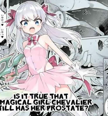 Close Up TS Mahou Shoujo Chevalier-chan no Omanko wa Zenritsusen ga Nokotte iru kara Kitsukute Binkan tte Maji desu ka! | Is it true that TS Magical Girl Chevalier still has her Prostate? Girl Gets Fucked